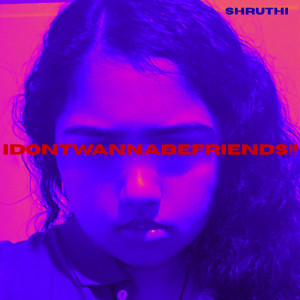 Listen to IDONTWANNABEFRIENDS!! song with lyrics from Shruthi