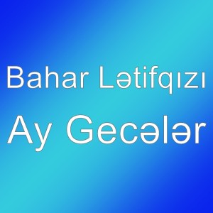 Listen to Ay Gecələr song with lyrics from Bahar Lətifqızı