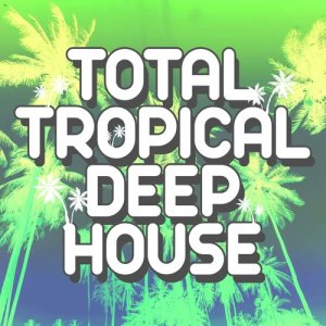 อัลบัม Total Tropical Deep House ศิลปิน Tropical Deep House