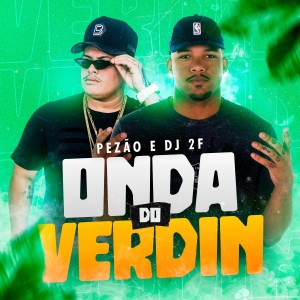 ดาวน์โหลดและฟังเพลง Onda do Verdin พร้อมเนื้อเพลงจาก Pezão