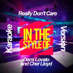 收聽Ameritz Karaoke Planet的Really Don't Care (In the Style of Demi Lovato and Cher Lloyd) [Karaoke Version] (Karaoke Version)歌詞歌曲