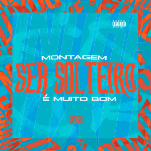 Album Montagem Ser Solteiro é Muito Bom (Explicit) oleh MC Jhey