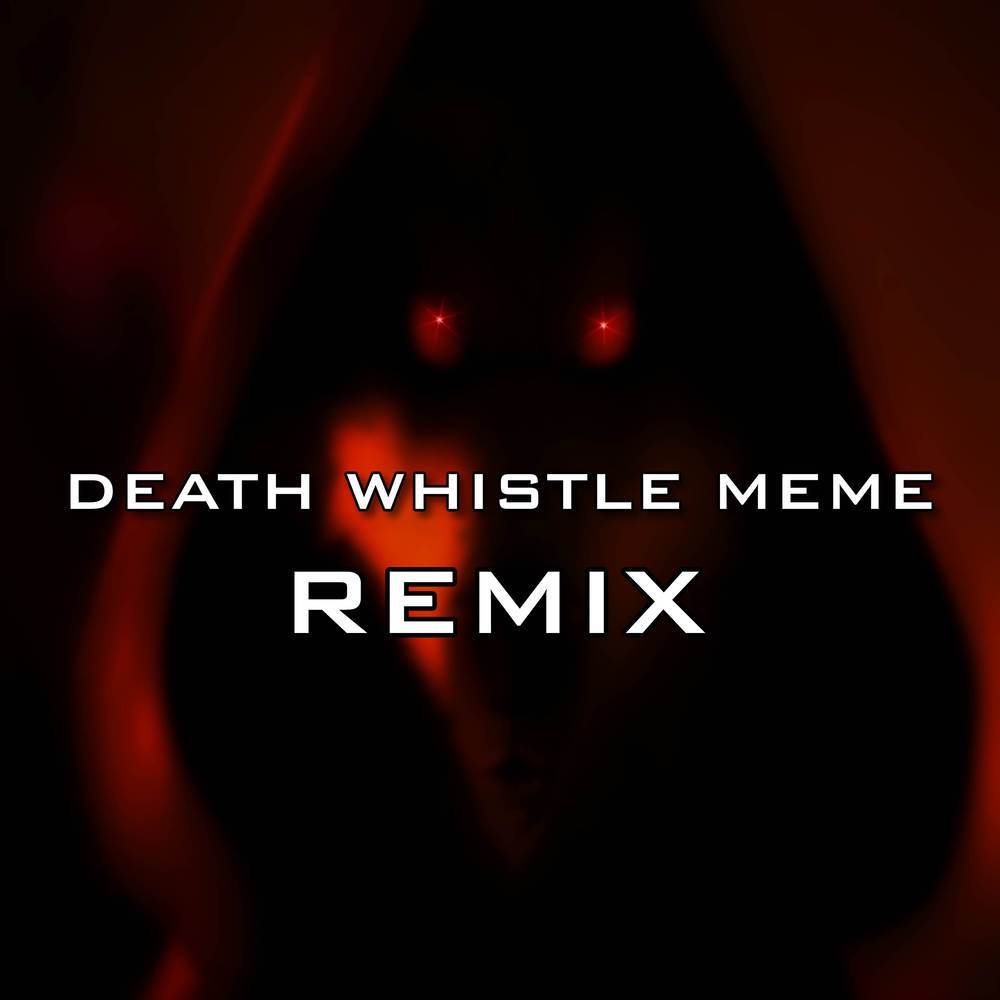 Death Whistle Meme (Remix)