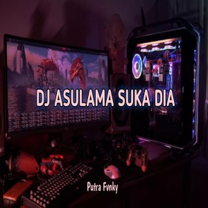 Listen to DJ ASULAMA SUKA DIA song with lyrics from Putra Fvnky