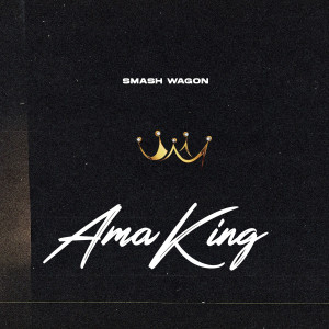 收听Smash wagon的Ama King (Explicit)歌词歌曲