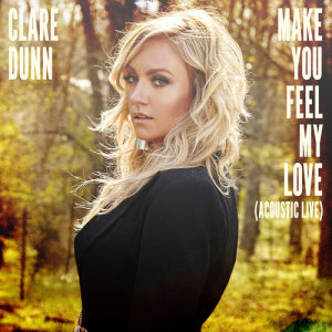 收聽Clare Dunn的Make You Feel My Love (Acoustic Live)歌詞歌曲