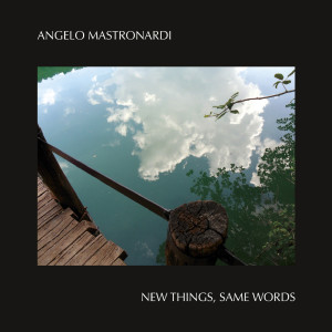 Angelo Mastronardi的專輯New Things, Same Words