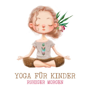 Album Yoga für Kinder (Ruhiger Morgen und Heilendes Wellness mit Sanfter Energie) oleh Kinderyoga Akademie