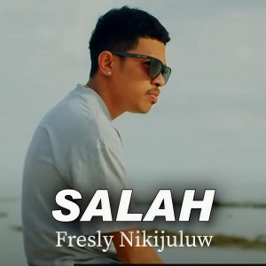 Listen to SALAH song with lyrics from Fresly Nikijuluw