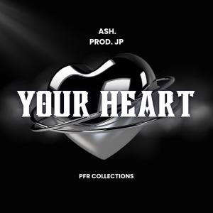 收聽PFR Collections的Your Heart (feat. ash.) (Explicit)歌詞歌曲