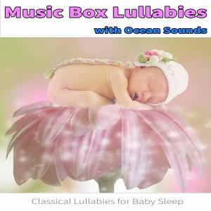 Music Box Lullaby Academy的专辑Music Box Lullabies with Ocean Sounds: Classical Lullabies for Baby Sleep (Nature Sounds Version)
