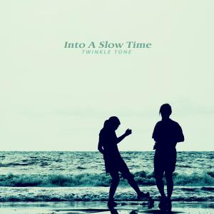 Twinkle Tone的專輯Into a slow time