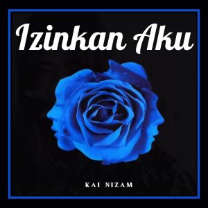 Dengarkan lagu Izinkan Aku nyanyian Kai Nizam dengan lirik