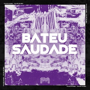 收聽FAVE MUSIC的Bateu Saudade (Explicit)歌詞歌曲