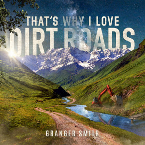 ดาวน์โหลดและฟังเพลง That's Why I Love Dirt Roads พร้อมเนื้อเพลงจาก Granger Smith
