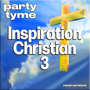 อัลบัม Inspirational Christian 3 - Party Tyme (Vocal Versions) ศิลปิน Party Tyme