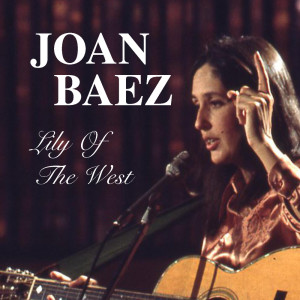 收聽Joan Baez的Lily Of The West歌詞歌曲