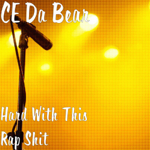 Album Hard With This Rap Shit (Explicit) from CE Da Bear