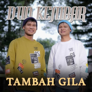 收听Duo Kembar的Tambah Gila歌词歌曲