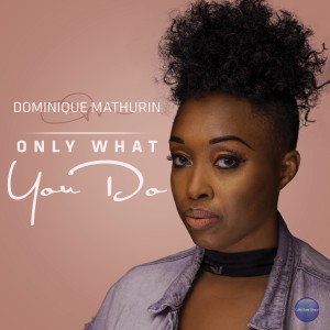 ดาวน์โหลดและฟังเพลง Only What You Do พร้อมเนื้อเพลงจาก Dominique Mathurin