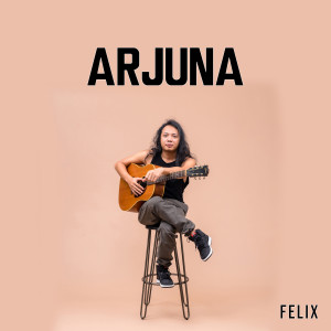 Dengarkan Arjuna lagu dari Felix Irwan dengan lirik