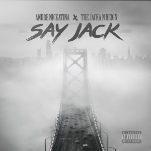 ดาวน์โหลดและฟังเพลง Say Jack (Explicit) พร้อมเนื้อเพลงจาก Andre Nickatina