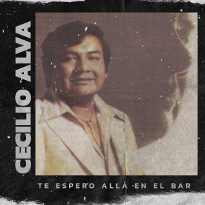 Album Te espero allá en el bar from Cecilio Alva