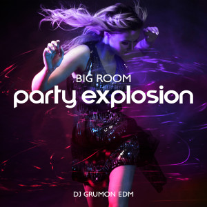 Album Big Room Party Explosion from DJ Grumon EDM