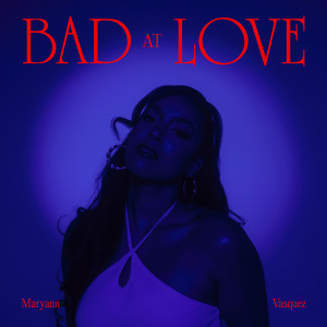 Dengarkan lagu Bad at Love (Explicit) nyanyian Maryann Vasquez dengan lirik