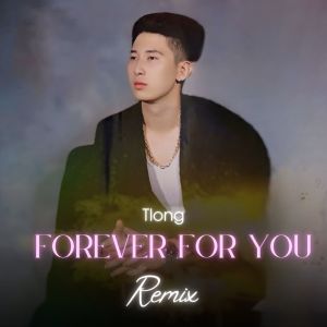 Listen to Forever For You (Remix) song with lyrics from tlong