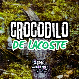 ดาวน์โหลดและฟังเพลง Crocodilo da Lacoste (Explicit) พร้อมเนื้อเพลงจาก DJ KAUAN NS