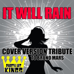 Party Hit Kings的專輯It Will Rain (Cover Version Tribute to Bruno Mars)