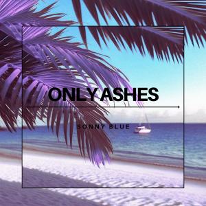 ดาวน์โหลดและฟังเพลง Only Ashes พร้อมเนื้อเพลงจาก Sonny Blue