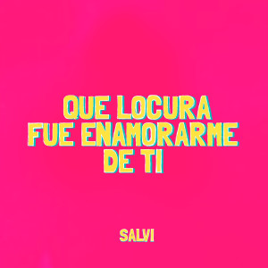 อัลบัม Que Locura Fue Enamorarme De Ti ศิลปิน Salvi