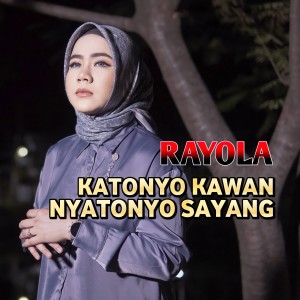Dengarkan Katonyo Kawan Nyatonyo Sayang lagu dari Rayola dengan lirik
