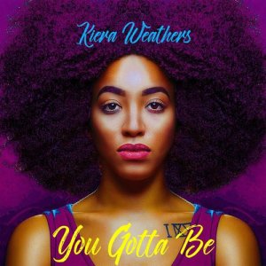 收聽Kiera Weathers的You Gotta Be歌詞歌曲