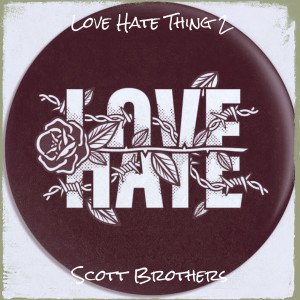 Listen to Love Hate Thing 2 (Explicit) song with lyrics from Scott Brothers