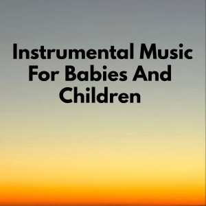 Dengarkan lagu Instrumental Music For Babies And Children nyanyian Viral Trending dengan lirik