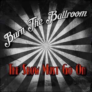 收聽Burn The Ballroom的The Show Must Go On歌詞歌曲