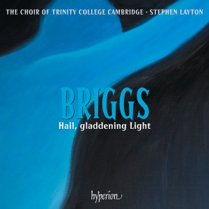 อัลบัม Briggs: Hail, gladdening Light & Other Works ศิลปิน The Choir Of Trinity College Cambridge