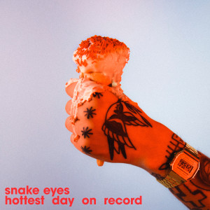 Snake Eyes的專輯hottest day on record