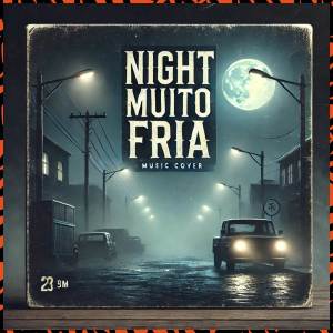 ดาวน์โหลดและฟังเพลง Night Muito Fria พร้อมเนื้อเพลงจาก Zoio MC