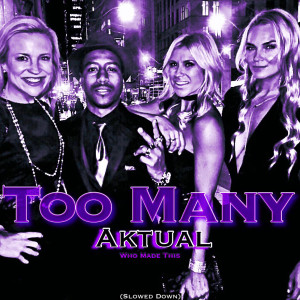 Listen to Too Many (Slowed Down) (Explicit) song with lyrics from Aktual
