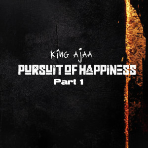 Listen to Pursuit of Happiness, Pt. 1 song with lyrics from King Ajaa