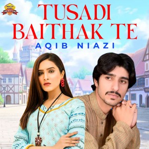 收聽Aqib Niazi的Tusadi Baithak Te歌詞歌曲