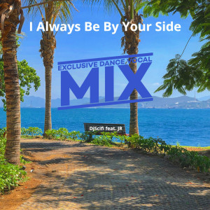 อัลบัม I Always Be by Your Side (Exclusive Dance Vocal Mix) ศิลปิน DjScifi