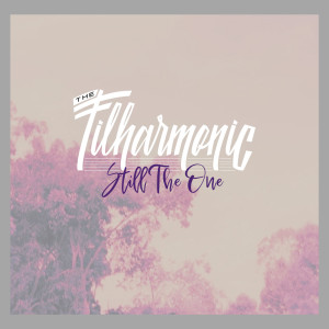 Dengarkan lagu Still the One nyanyian The Filharmonic dengan lirik
