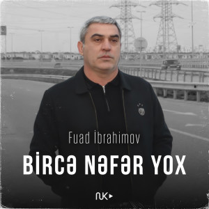 Listen to Bircə Nəfər Yox song with lyrics from Fuad Ibrahimov