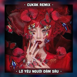 收聽Cukak的Lỡ Yêu Người Đậm Sâu (Remix)歌詞歌曲