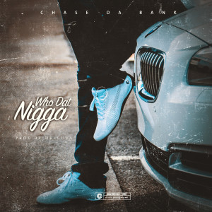 收聽Chase Da Bank的Who Dat Nigga (feat. B Ryan) (Explicit)歌詞歌曲